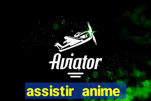 assistir anime online dublado